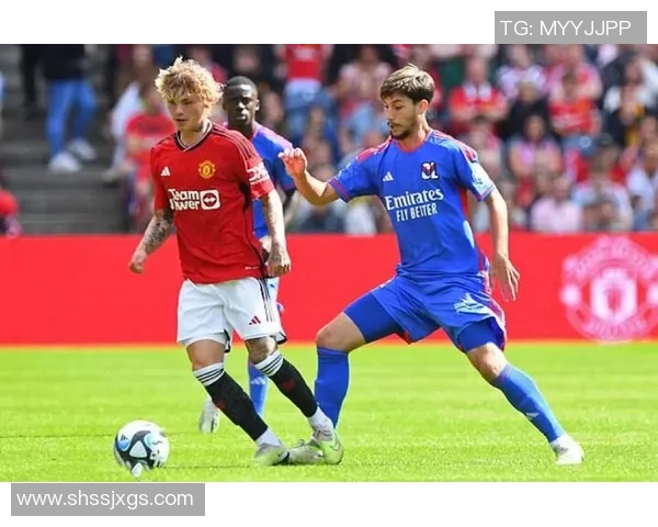 友谊赛精彩回顾里昂逆转曼联红牌争议引发全场热议